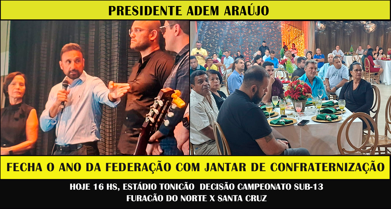 PRESIDENTE ADEM ARAÚJO FECHA O ANO DA FEDERAÇÃO COM JANTAR DE CONFRATERNIZAÇÃO