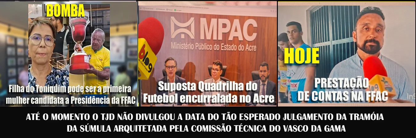 BOMBA | Filha do Toniquim pode ser a primeira mulher candidata a Presidência da FFAC | Suposta Quadrilha do Futebol encurralada no Acre | PRESTAÇÃO DE CONTAS NA FFAC
