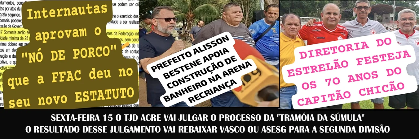 Futebol e Política no Acre: As Mudanças no Estatuto da FFAC, os 70 Anos do Capitão Chicão e Novas Obras na Arena Recriança